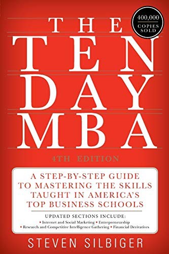 The Ten-Day MBA: A Step-By-Step Guide to Mastering the Skills T .9780062199577