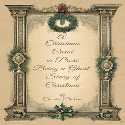 A Christmas Carol in Prose Begin A Ghost Story of Christmas Charl