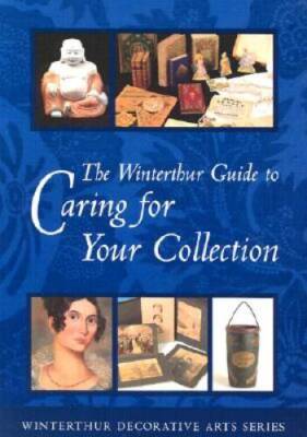 The Winterthur Guide to Caring for Your Collection (Winterthur Decor - VERY GOOD