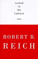 Locked in the Cabinet - Hardcover By Reich, Robert B. - GOOD