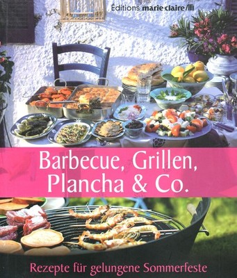 Barbecue, Grillen, Plancha & Co. / Rezepte f. Sommerfeste / Edition marie-claire