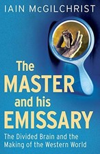 The Master and His Emissary: The Divided Brain and the Ma... by Iain McGilchrist