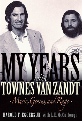 My Years with Townes Van Zandt Music, Genius, and Rage (Harold F. Eggers) Book