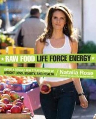 Raw Food Life Force Energy: Enter a Totally New Stra by Rose, Natalia 0061176184