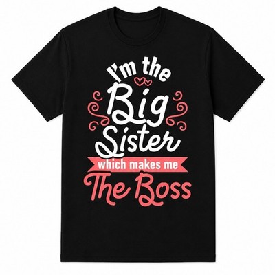 I'm The Big Sister Which Makes Me The Boss Funny Sibling Girls Unisex T-Shirt