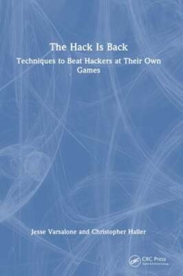 The Hack Is Back: Techniques to Beat Hackers at Their Own Games by Varsalone