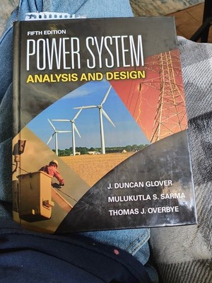 Power System Analysis and Design by Mulukutla S. Sarma, J. Duncan Glover and...