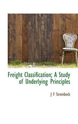 Freight Classification Book Freight Classification; A Study of Underlying Principles 9781115005395 ...