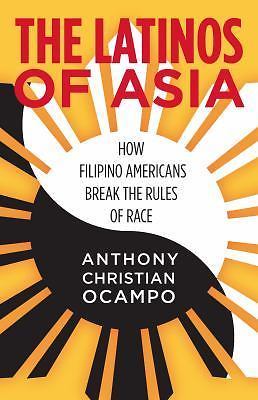 The Latinos of Asia: How Filipino Americans Break the Rules of Race