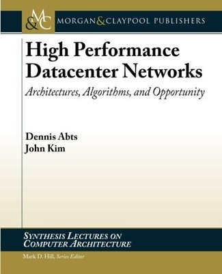 HIGH PERFORMANCE DATACENTER NETWORKS: ARCHITECTURES, By John Kim & Dennis Abts