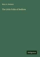 Mary A. Denison | The Little Folks Of Redbow | Buch | Englisch (2025)
