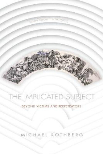 Thumbnail - The Implicated Subject: Beyond Victims And Perpetrators (cultural