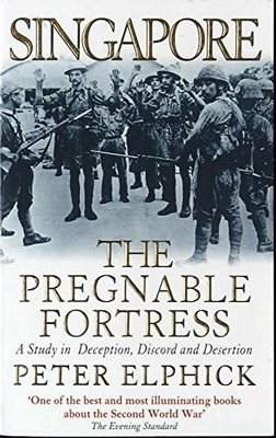 Singapore: The Pregnable Fortress: A Study in Decep by Elphick, Peter 0340649909