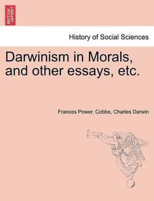 Darwinism in Morals, and Other Essays, Etc. by Frances Power Cobbe (English) Pap
