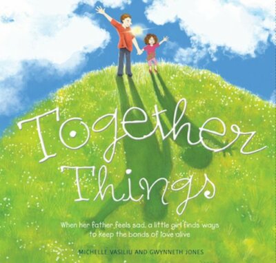 Together Things: When her father feels sad, a little girl finds ways to keep the