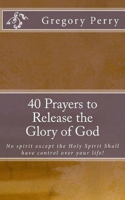 40 Prayers to Release the Glory of God by Gregory Perry (English) Paperback Book