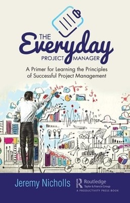 The Everyday Project Manager: A Primer for Learning the Principles of Successful