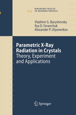 Parametric X-Ray Radiation in Crystals Theory, Experiment and Applications Buch