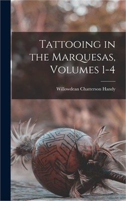 Tattooing in the Marquesas, Volumes 1-4 (Hardback or Cased Book)