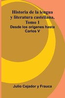 Historia De La Lengua Y Literatura Castellana, Tomo 1 Julio Cejador Y Frauca