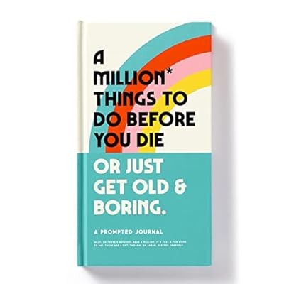 A Million Things to Do Before You Die Prompted Journal: Or Just Get Old & Boring