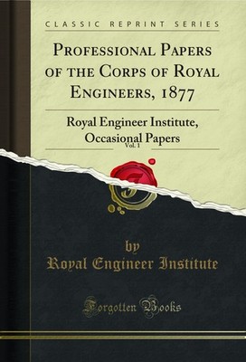 Professional Papers of the Corps of Royal Engineers, 1877, Vol. 1