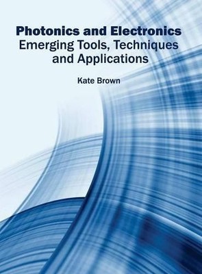 Photonics and Electronics: Emerging Tools, Techniques and Application (Hardback)