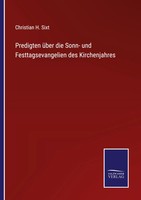 Christian H. Sixt | Predigten üBer Die Sonn- Und Festtagsevangelien Des...