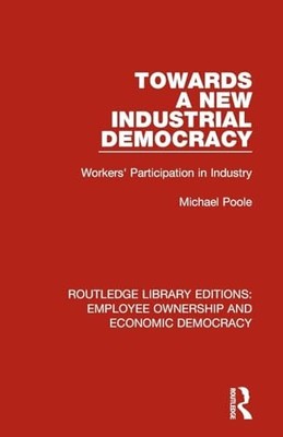 Towards a New Industrial Democracy: Workers' Participation in Industry by Micha