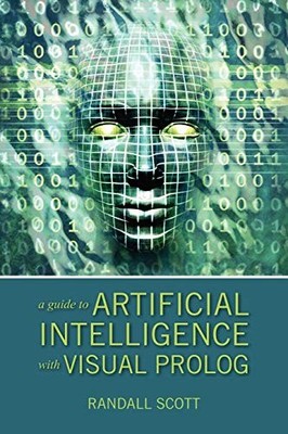 A Guide to Artificial Intelligence with Visual PROLOG,Randall Sc