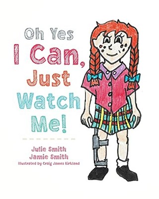 Oh Yes I Can, Just Watch Me! Julie Smith 9780228855101