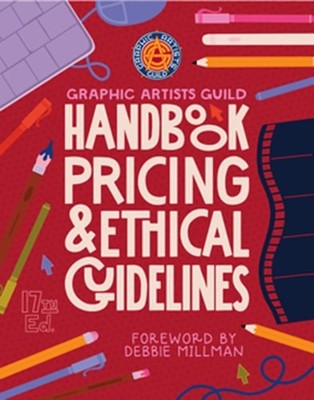 Graphic Artists Guild Handbook, 17th Edition: Pricing & Ethical Guidelines: New