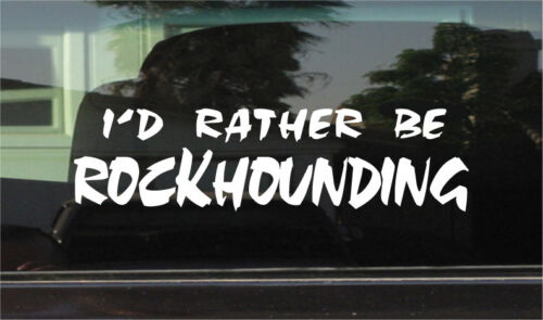 I'D RATHER BE ROCKHOUNDING  8 INCH VINYL DECAL/STICKER - Picture 1 of 1