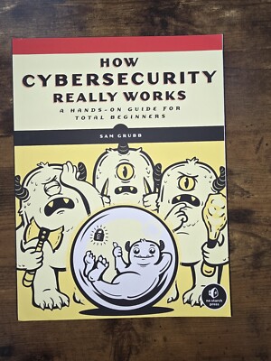 How Cybersecurity Really Works Hands-on Guide For Total Begginers Paperback Book