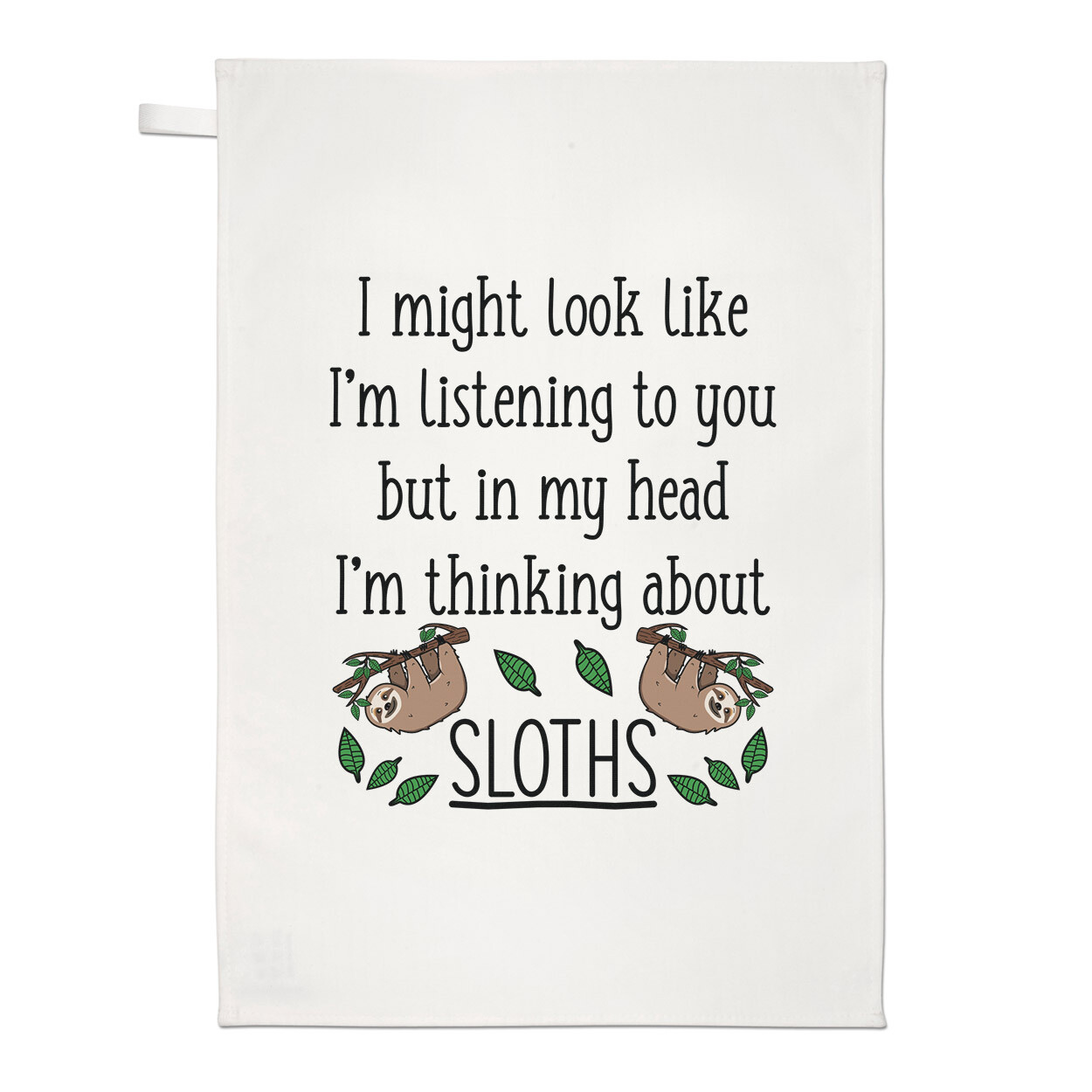 I Might Look Like I'm Listening To You Sloths Tea Towel Dish Cloth Crazy Lady