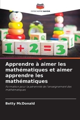 Apprendre aimer les mathmatiques et aimer apprendre les mathmatiques by Betty Mc