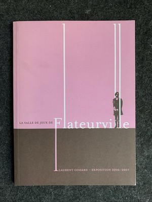 La Salle de Jeux de Flateurville : Laurent Godard : Catalog, French, 2006-2007