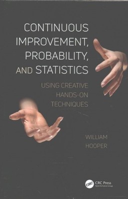 Continuous Improvement, Probability, and Statistics : Using Creative Hands-On...