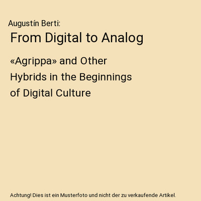 From Digital to Analog: «Agrippa» and Other Hybrids in the Beginnings of Digit