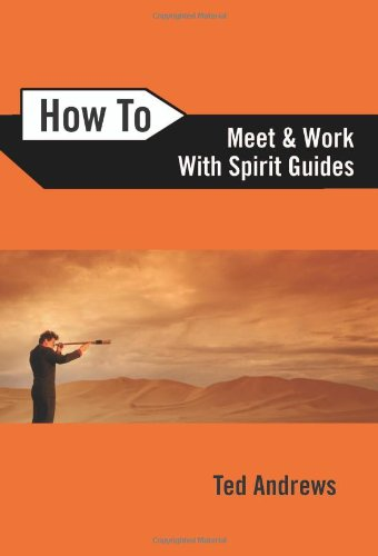 How To Meet and Work with Spirit Guides (How to (Llewellyn)): 6 - Ted Andrews