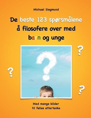 De beste 123 sprsmlene filosofere over med barn og unge: Med mange bilder til fe