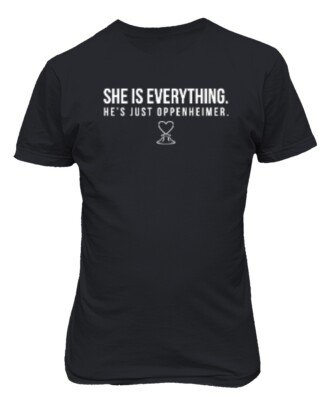 She Is Everything He's Just Scientist Barbenheimer Unisex T-Shirt