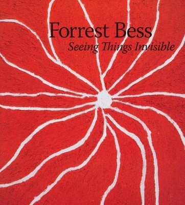 FORREST BESS: SEEING THINGS INVISIBLE By Clare Elliott - Hardcover