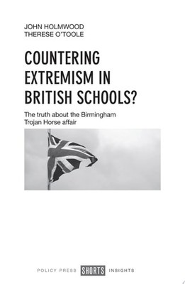 Countering Extremism in British Schools?: The Truth about the Birmingham Trojan