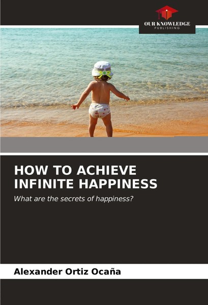HOW TO Achieve Infinite Happiness What Are The Secrets Of Happiness? OcañA Buch-image