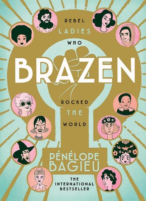 Brazen Rebel Ladies Who Rocked The World Pénélope Bagieu Buch 304 S. Englisch