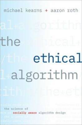 Ethical Algorithm : The Science of Socially Aware Algorithm Design by Michael...