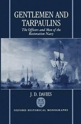 Gentlemen and Tarpaulins: The Officers and Men of the Restoration Navy by J.D. D