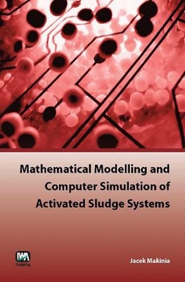 Mathematical Modelling and Computer Simulation of Activated Sludge Systems by Ja
