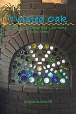 Twisted Oak: A Journey To Create A Self-Sustaining Life And Home